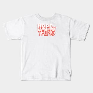 Hope is Dangerous Thing Kids T-Shirt